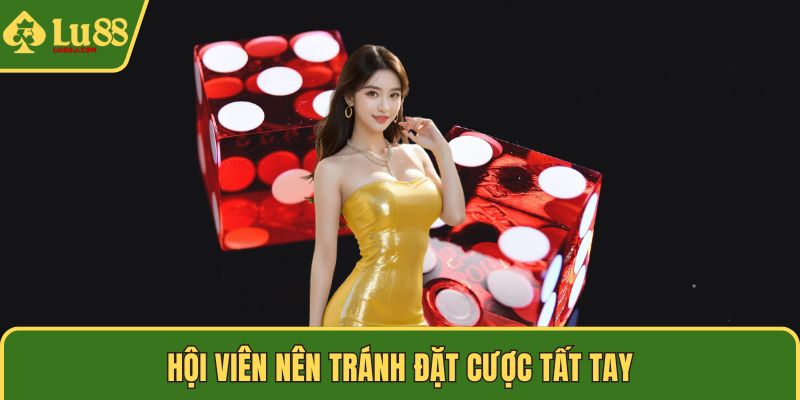 Hội viên nên tránh đặt cược tất tay