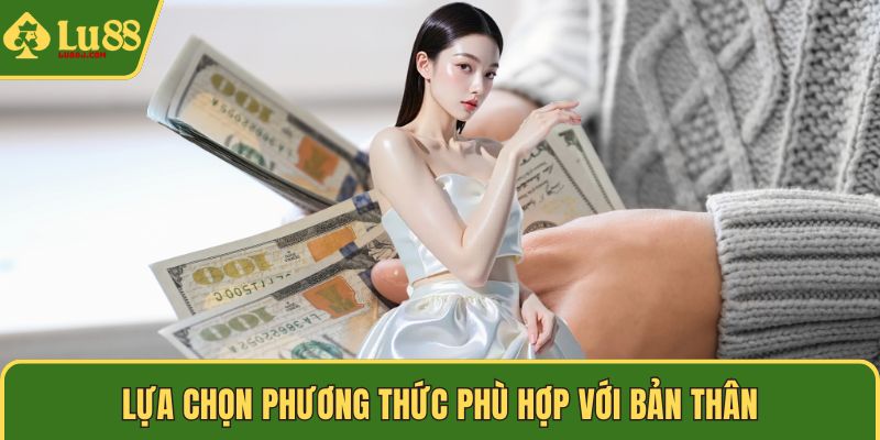Lựa chọn phương thức phù hợp với bản thân