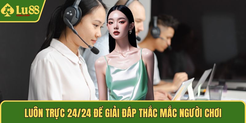 Luôn trực 24/24 để giải đáp thắc mắc người chơi