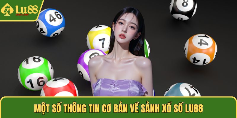 Một số thông tin cơ bản về sảnh xổ số LU88