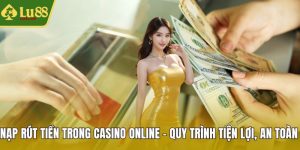 Nạp rút tiền trong casino online