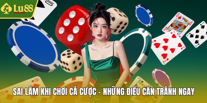 Sai lầm khi chơi cá cược