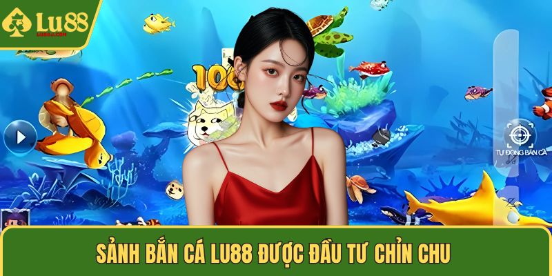 Sảnh bắn cá LU88 được đầu tư chỉn chu