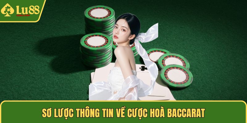 Sơ lược thông tin về cược hoà baccarat