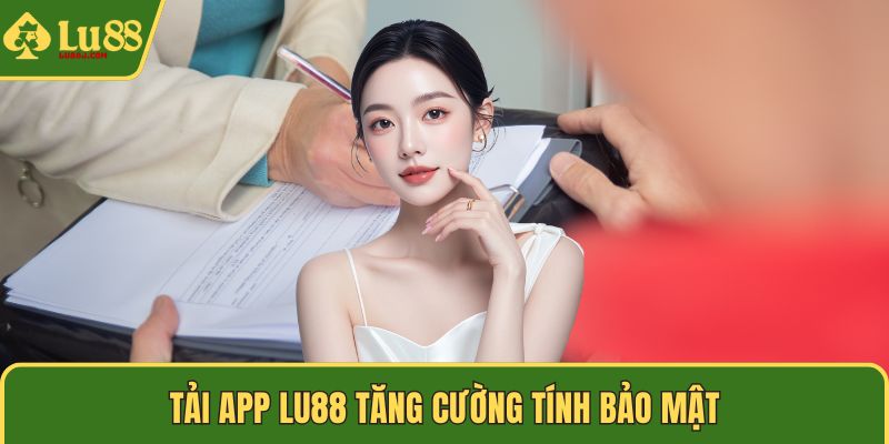 Tải app LU88 tăng cường tính bảo mật