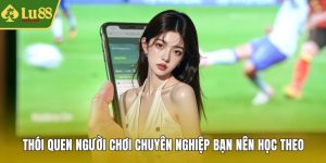 Thói quen người chơi chuyên nghiệp