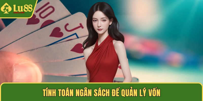 Tính toán ngân sách để quản lý vốn