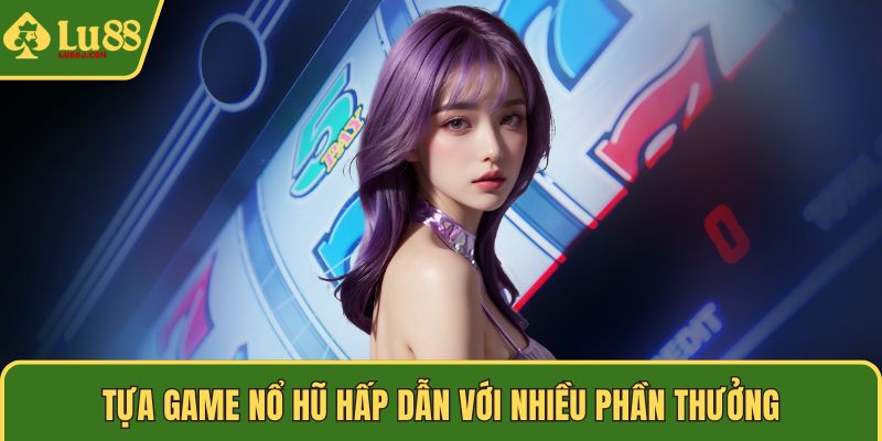 Tựa game nổ hũ hấp dẫn với nhiều phần thưởng