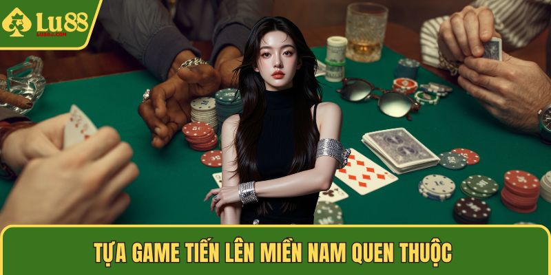 Tựa game Tiến lên miền Nam quen thuộc
